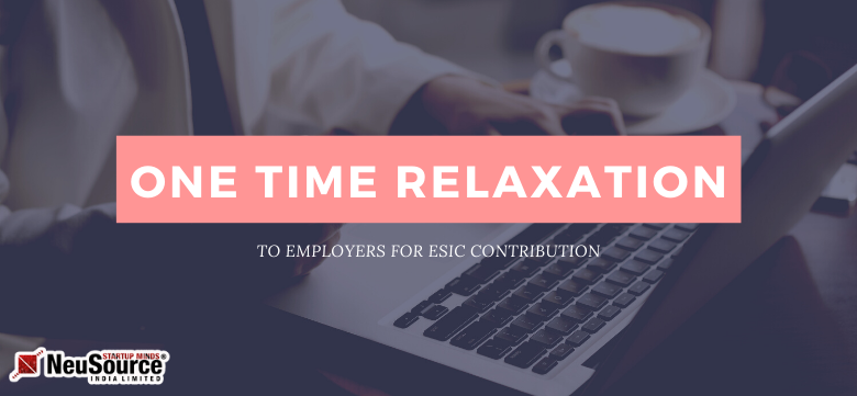 ONE TIME RELAXATION TO EMPLOYERS FOR ESIC CONTRIBUTION